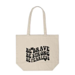 Be Brave, Be Strong, Be Fearless Custom Canvas Tote Bag